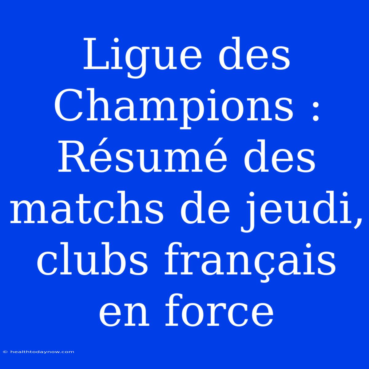 Ligue Des Champions : Résumé Des Matchs De Jeudi, Clubs Français En Force 