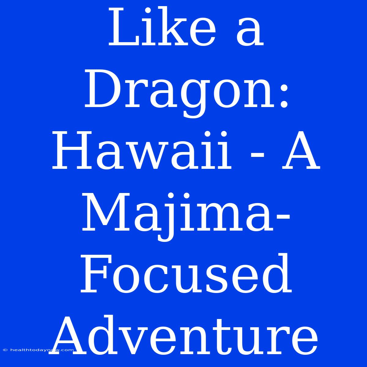 Like A Dragon: Hawaii - A Majima-Focused Adventure