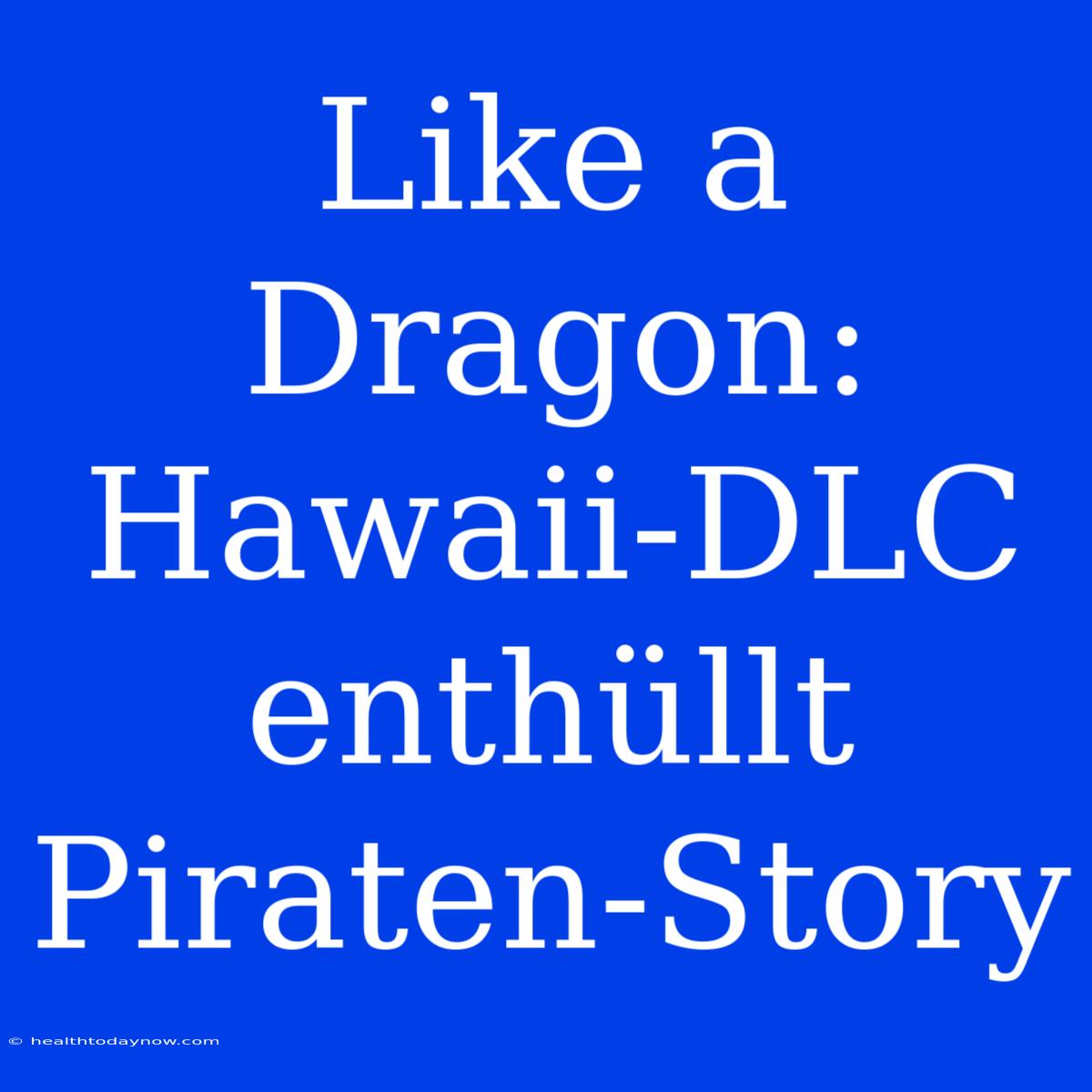 Like A Dragon:  Hawaii-DLC Enthüllt Piraten-Story