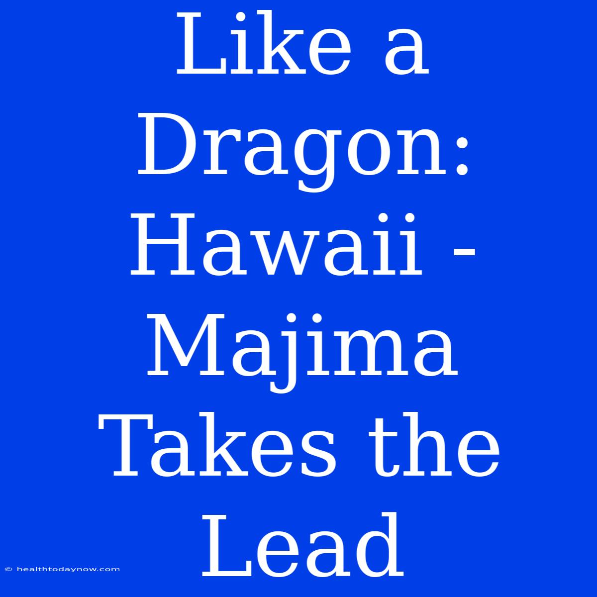 Like A Dragon: Hawaii - Majima Takes The Lead