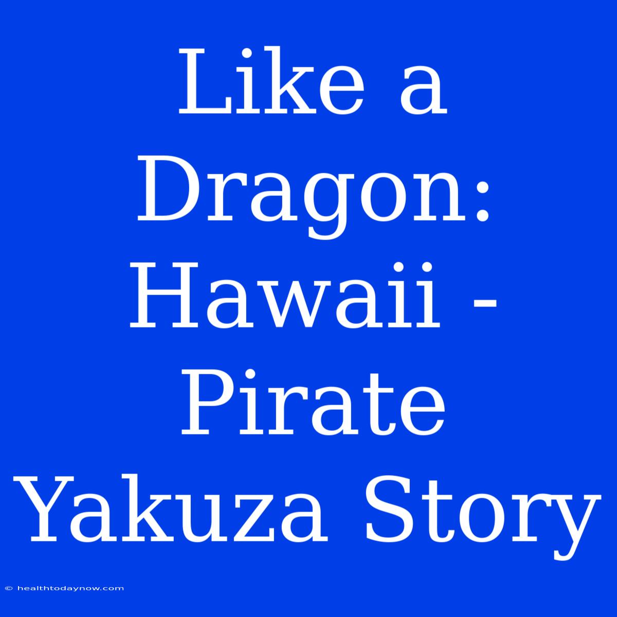 Like A Dragon: Hawaii - Pirate Yakuza Story