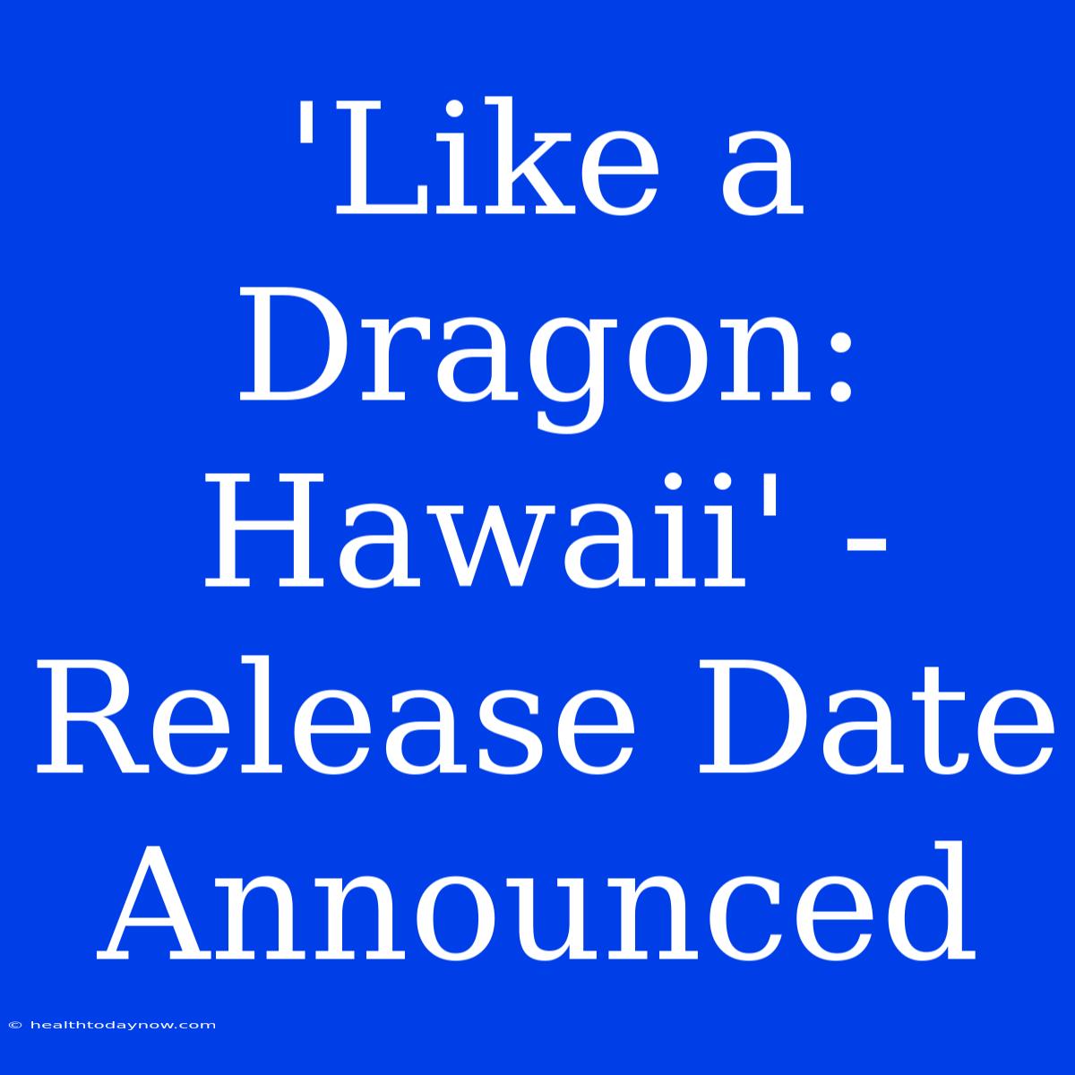 'Like A Dragon: Hawaii' - Release Date Announced