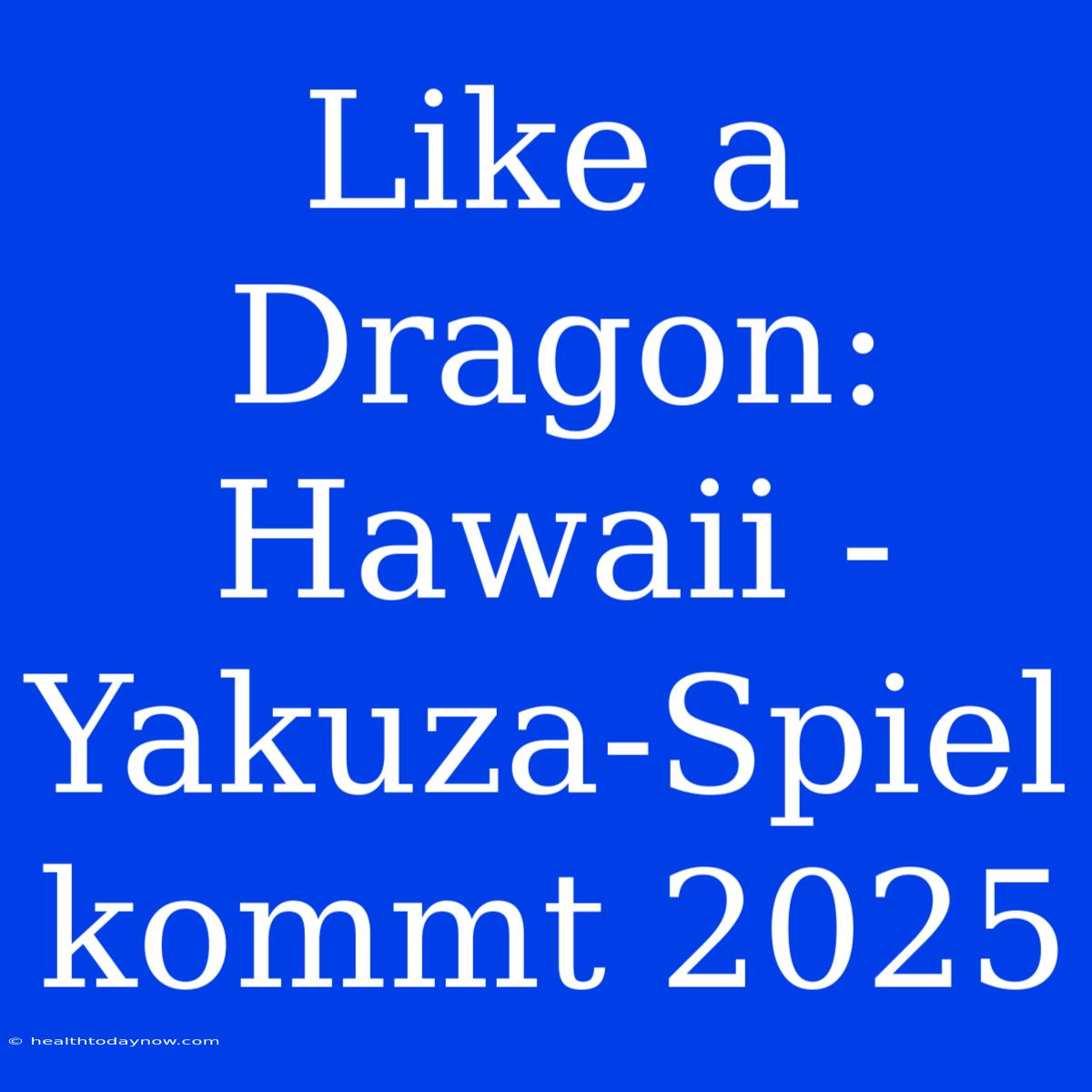 Like A Dragon: Hawaii - Yakuza-Spiel Kommt 2025