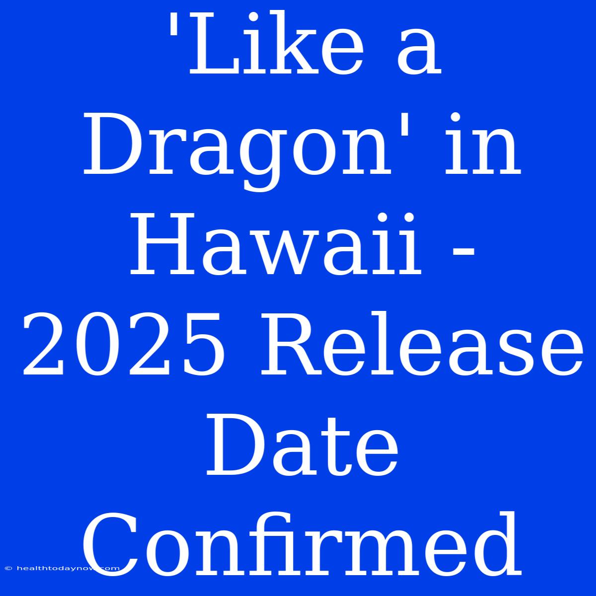 'Like A Dragon' In Hawaii - 2025 Release Date Confirmed 