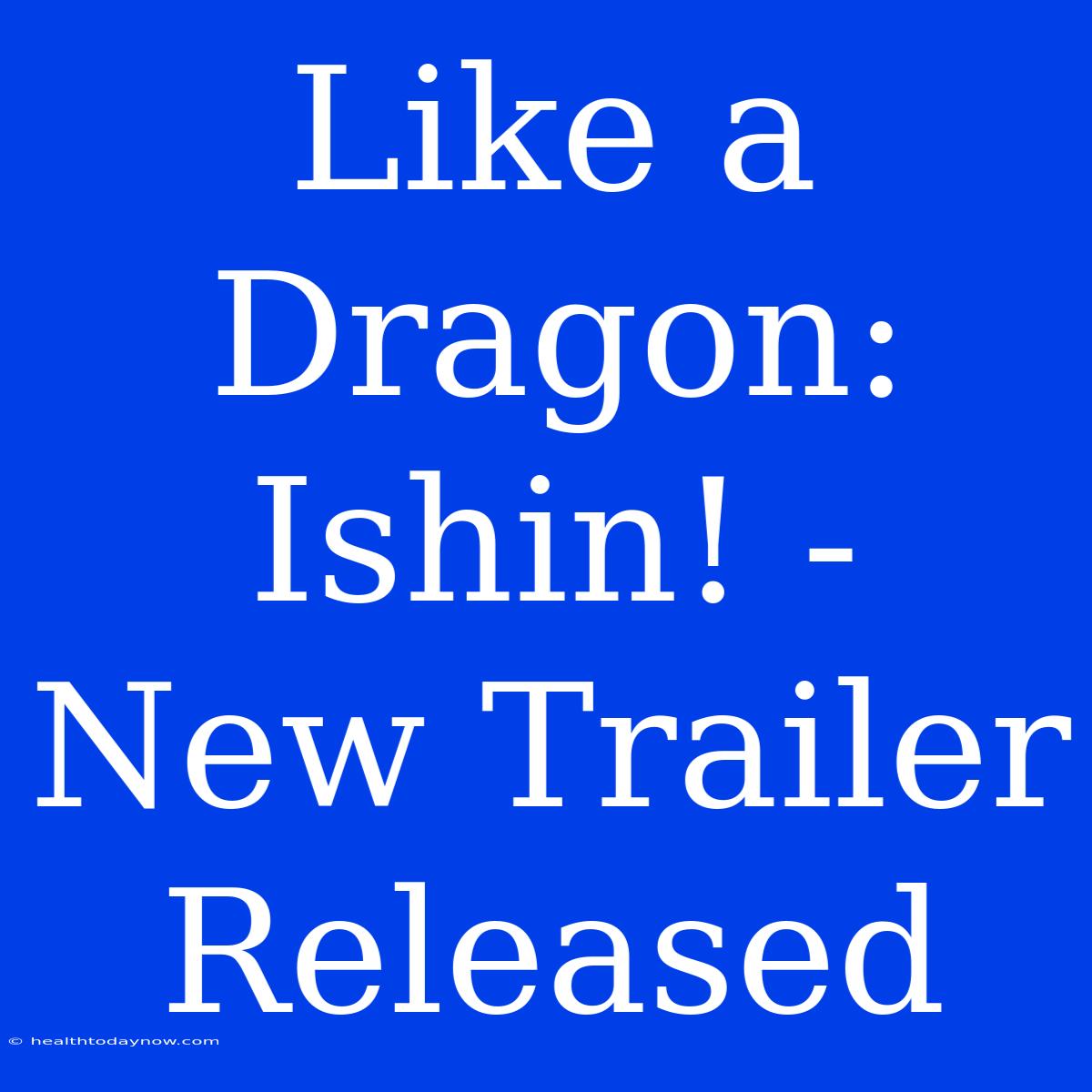 Like A Dragon: Ishin! - New Trailer Released