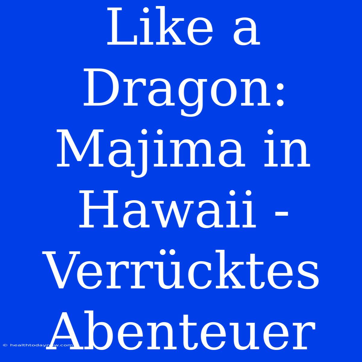 Like A Dragon: Majima In Hawaii - Verrücktes Abenteuer