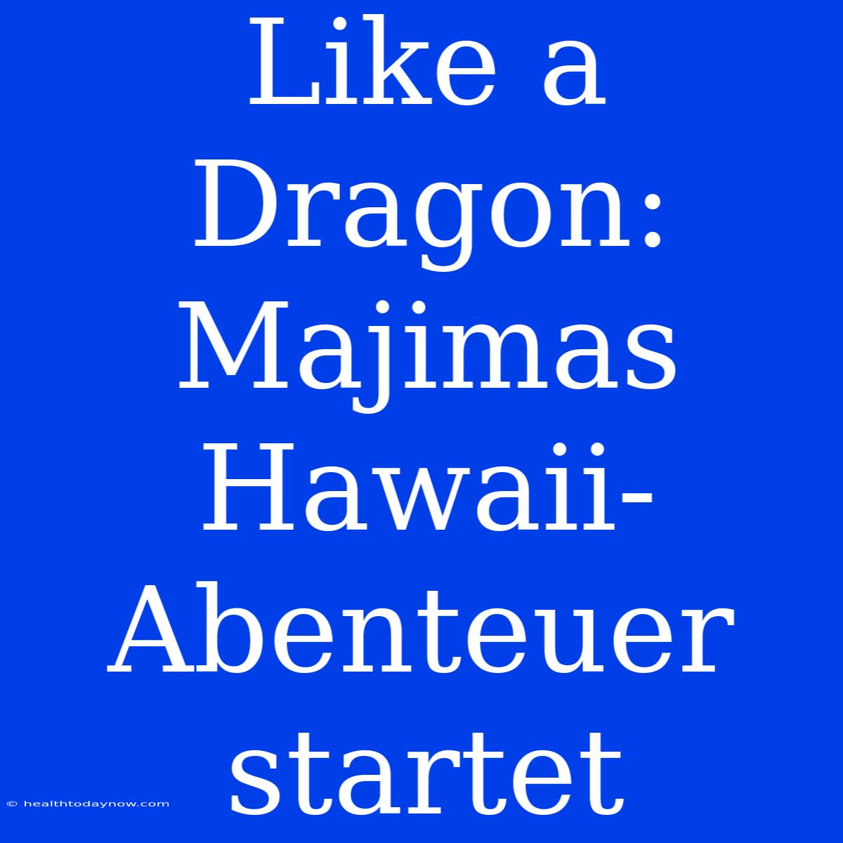 Like A Dragon: Majimas Hawaii-Abenteuer Startet