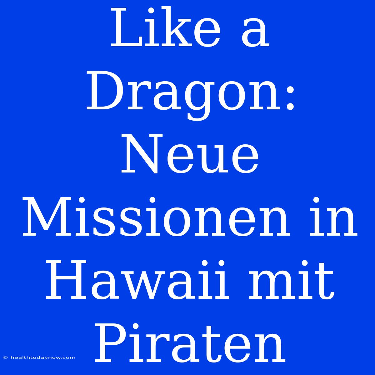 Like A Dragon:  Neue Missionen In Hawaii Mit Piraten