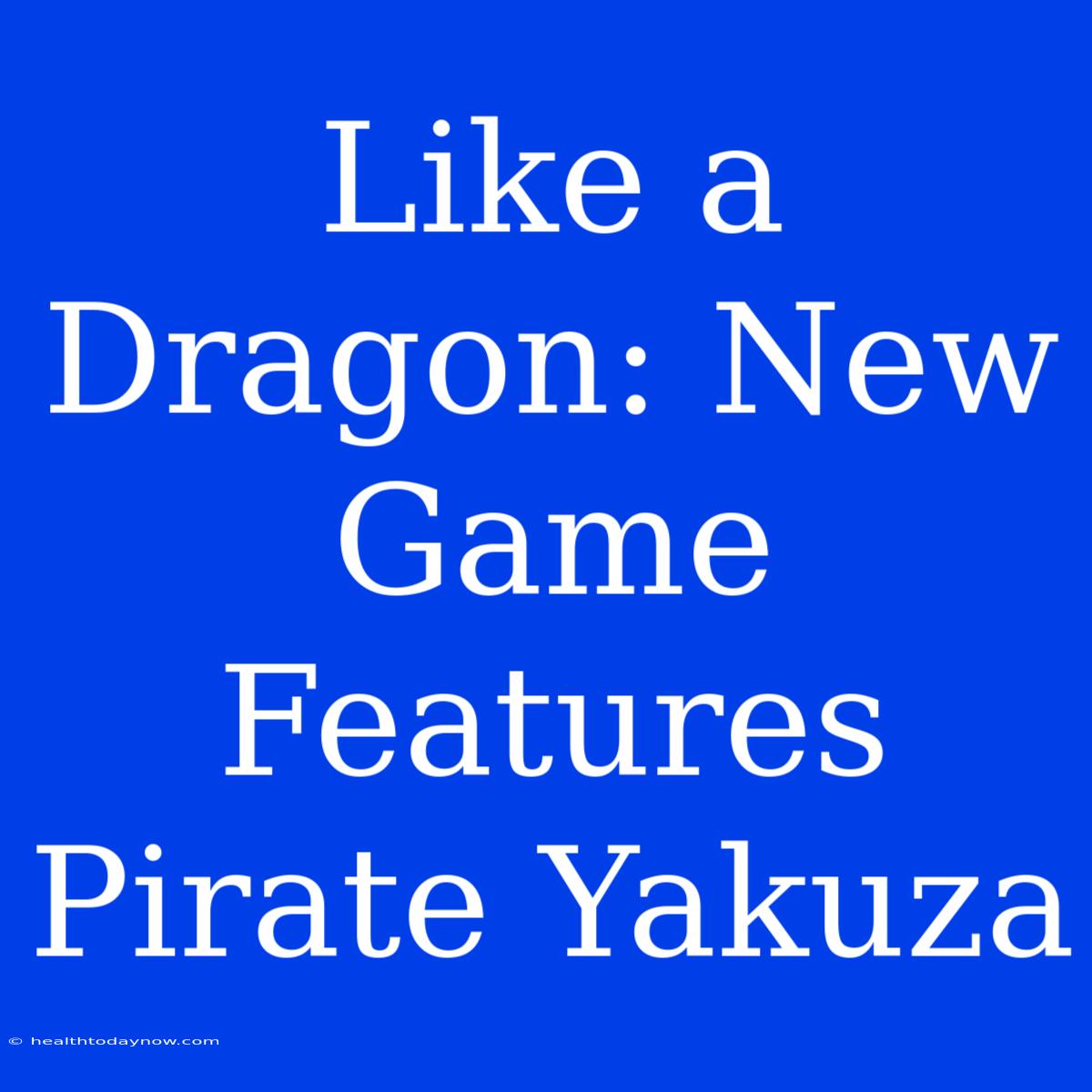 Like A Dragon: New Game Features Pirate Yakuza