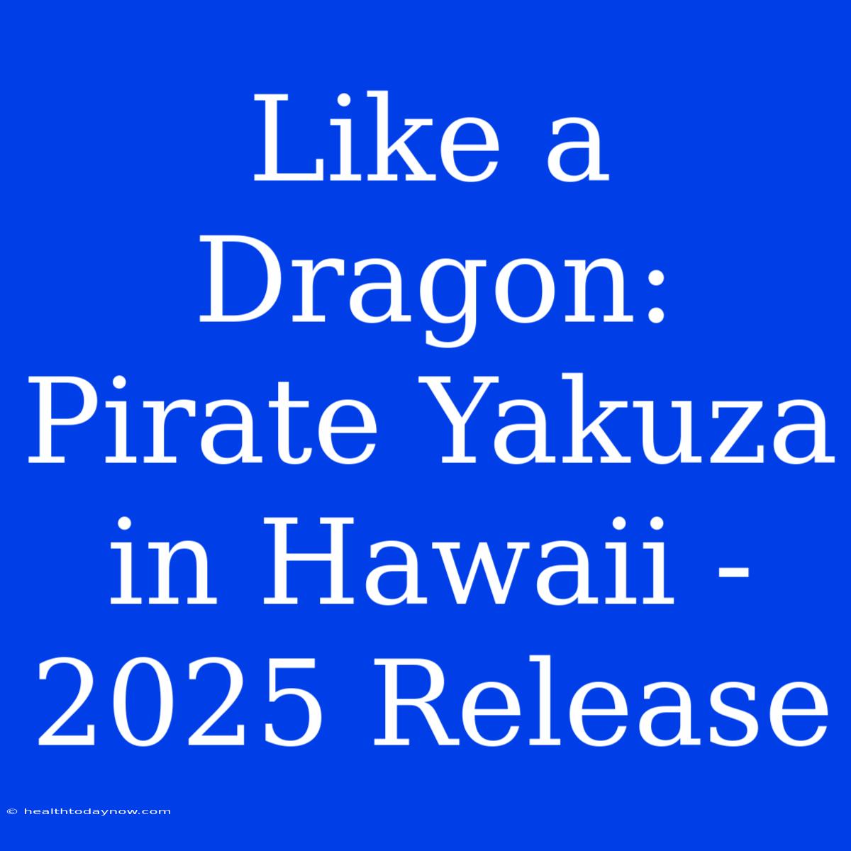 Like A Dragon: Pirate Yakuza In Hawaii - 2025 Release