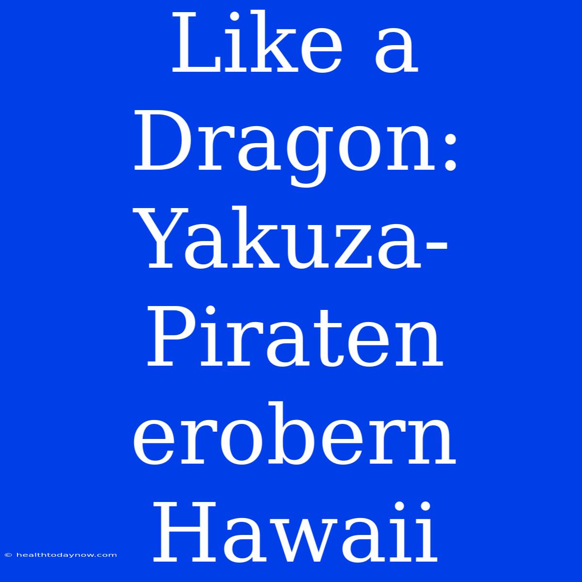 Like A Dragon: Yakuza-Piraten Erobern Hawaii