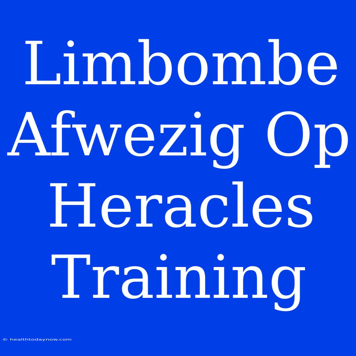 Limbombe Afwezig Op Heracles Training