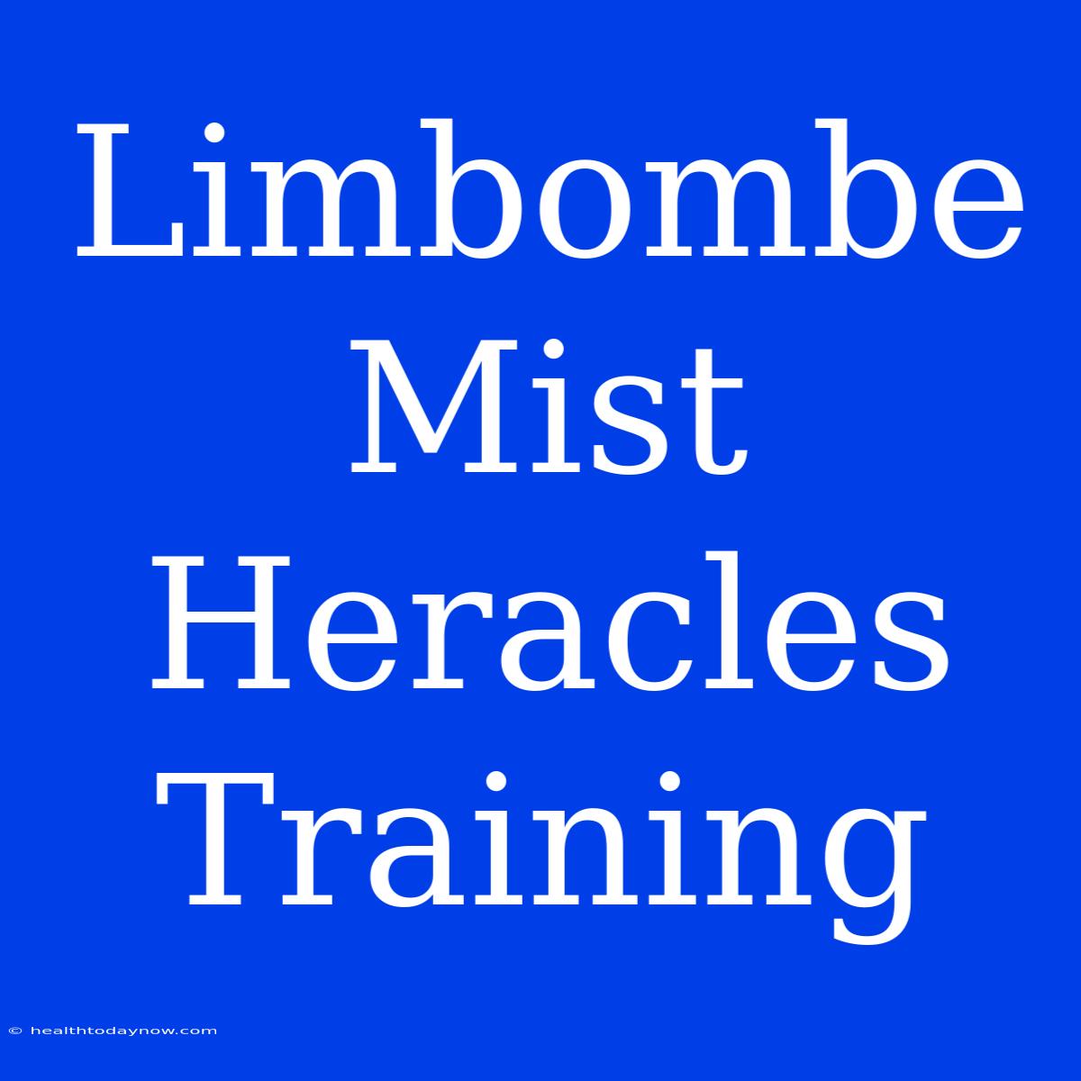 Limbombe Mist Heracles Training