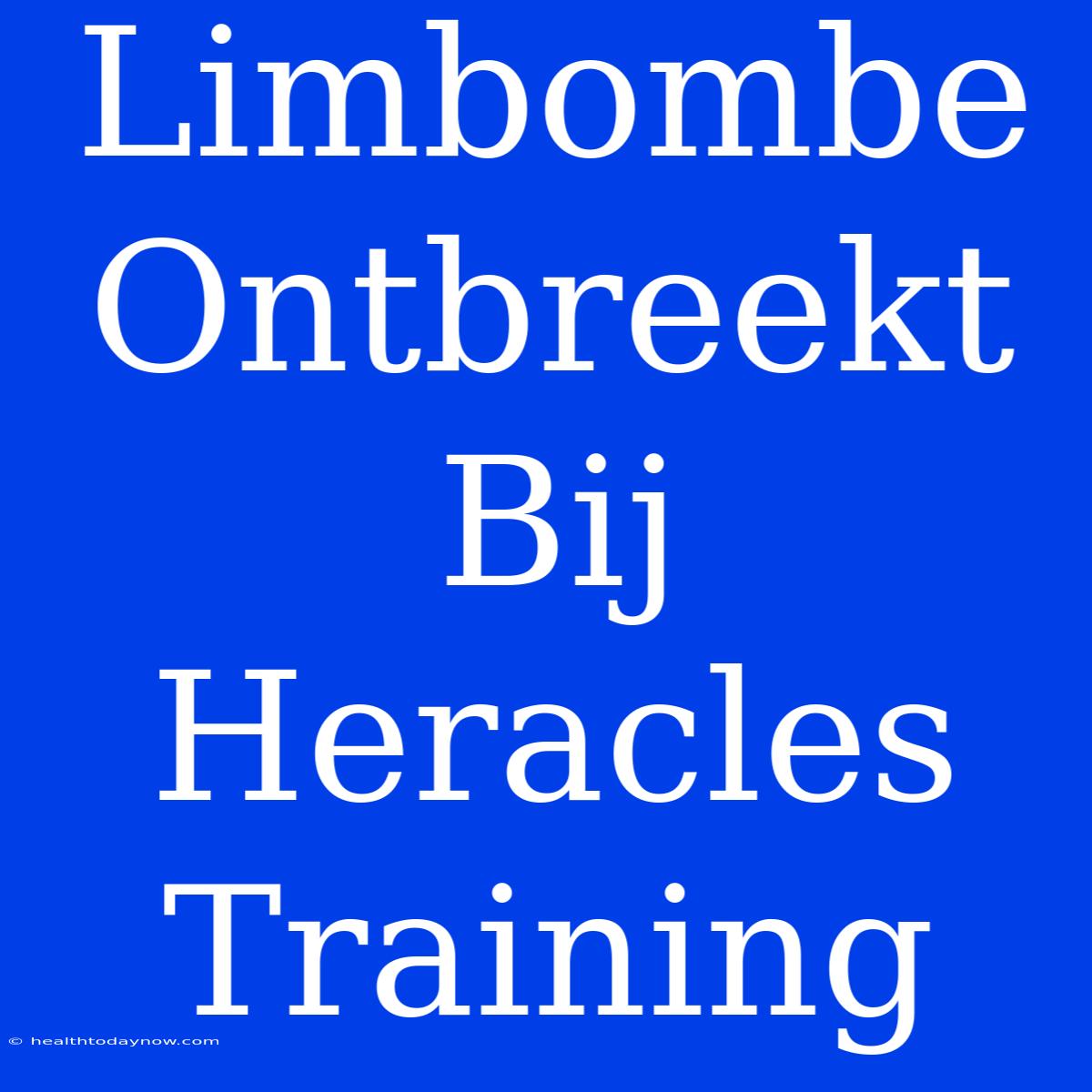 Limbombe Ontbreekt Bij Heracles Training