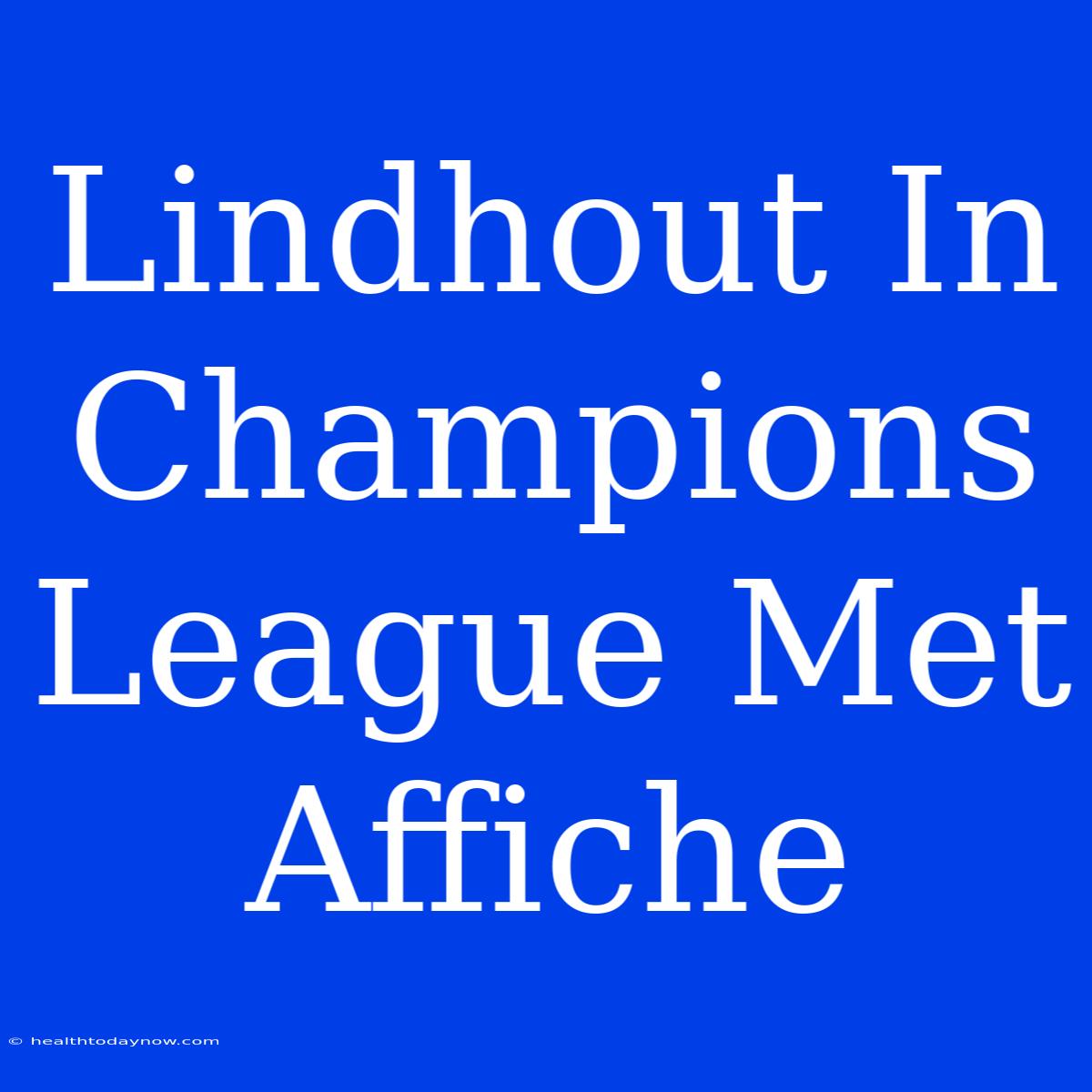 Lindhout In Champions League Met Affiche