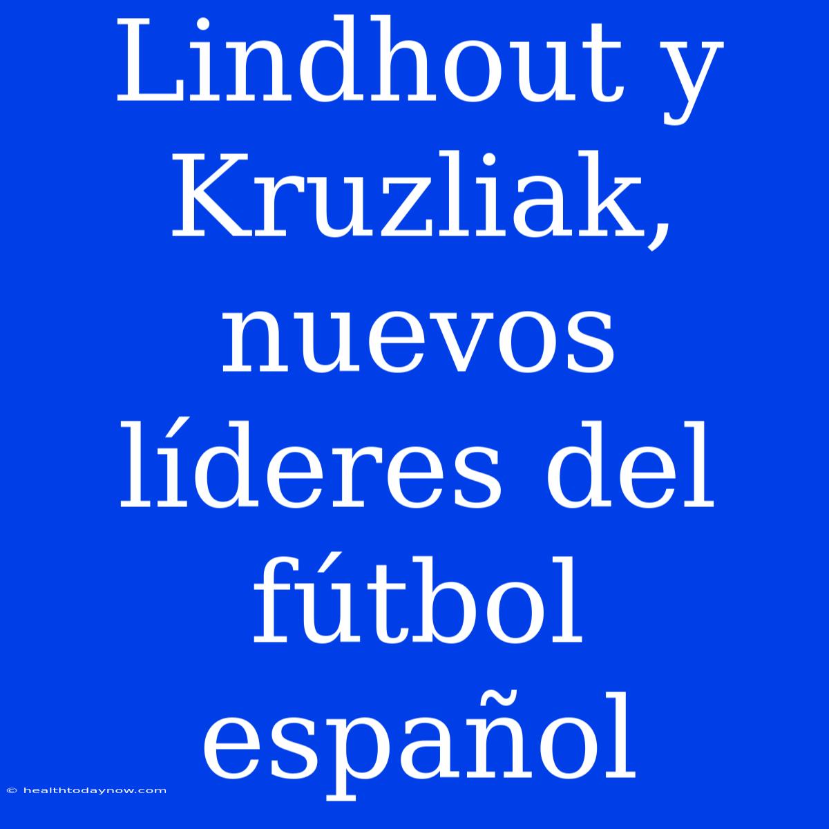 Lindhout Y Kruzliak, Nuevos Líderes Del Fútbol Español