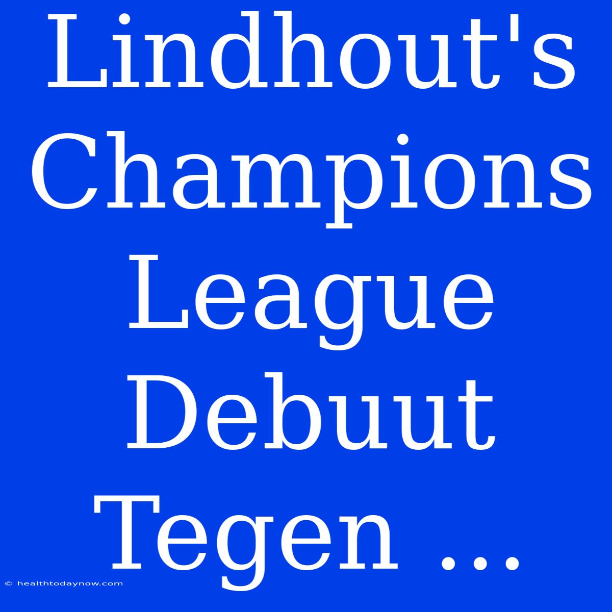 Lindhout's Champions League Debuut Tegen ...