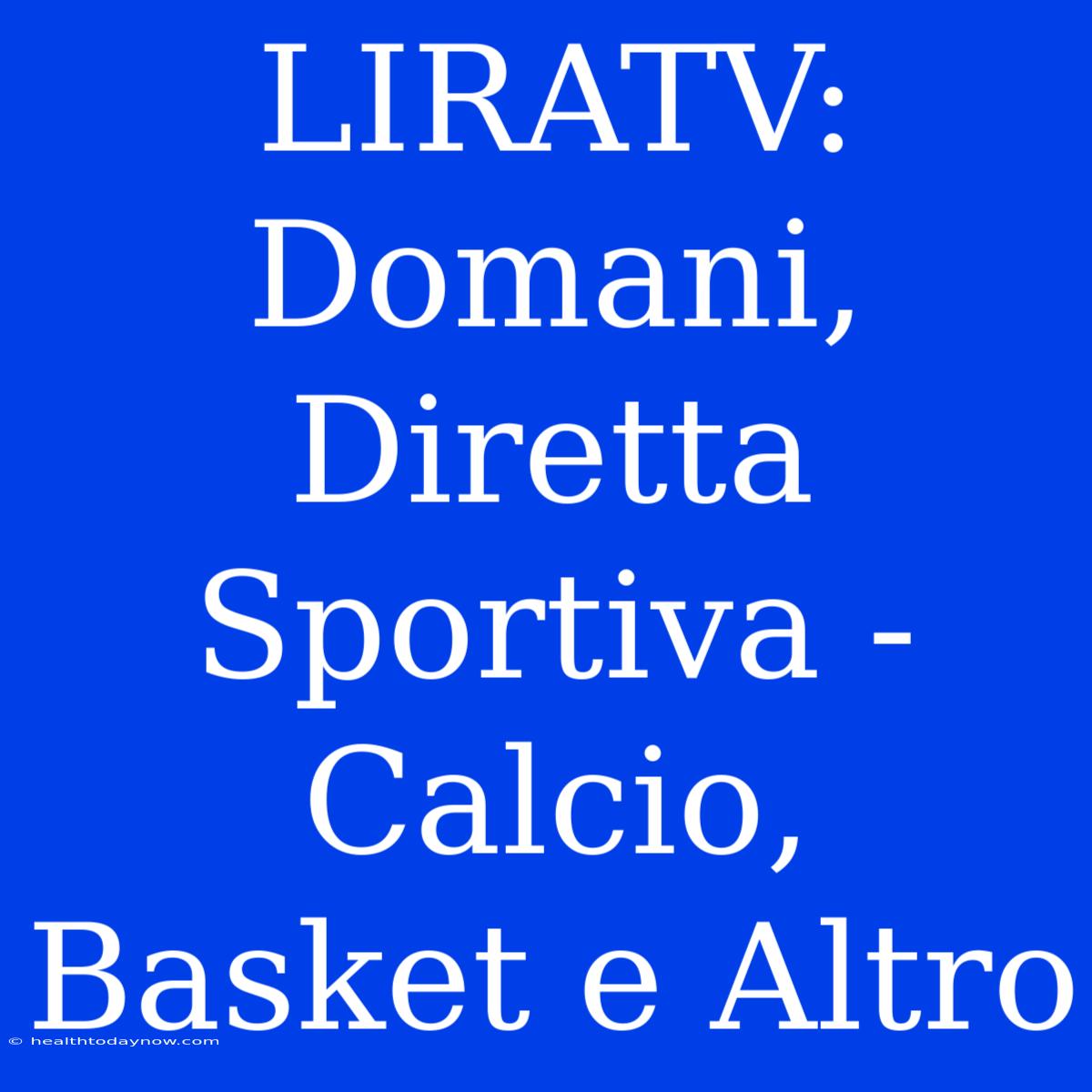 LIRATV: Domani, Diretta Sportiva - Calcio, Basket E Altro