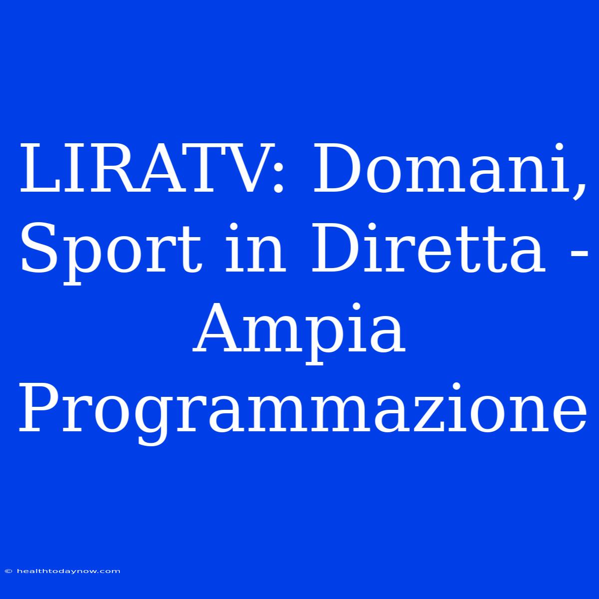 LIRATV: Domani, Sport In Diretta - Ampia Programmazione