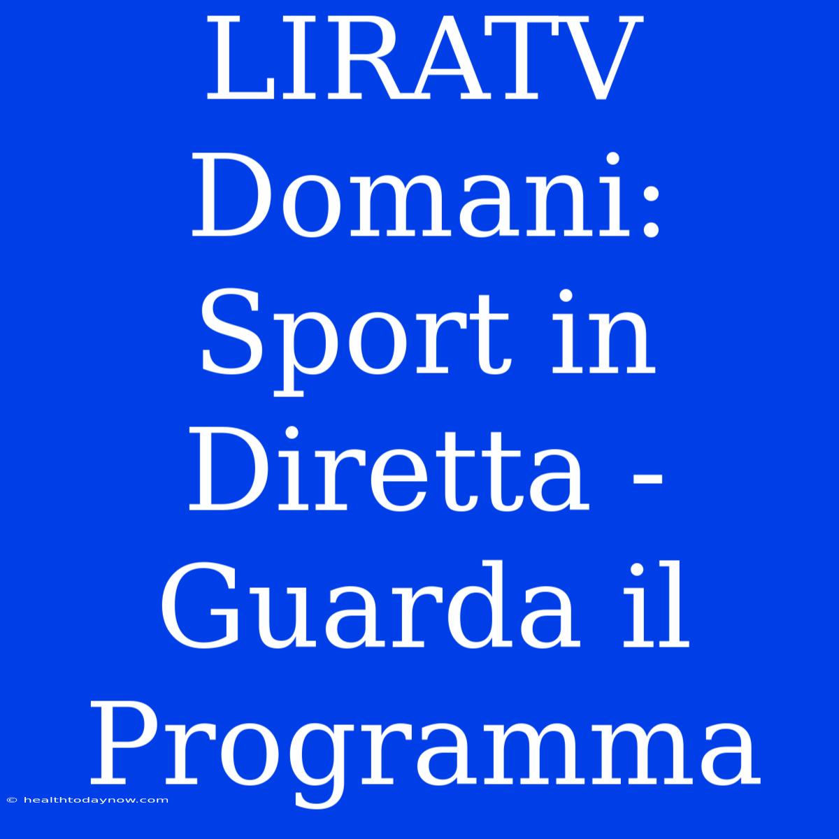 LIRATV Domani: Sport In Diretta - Guarda Il Programma