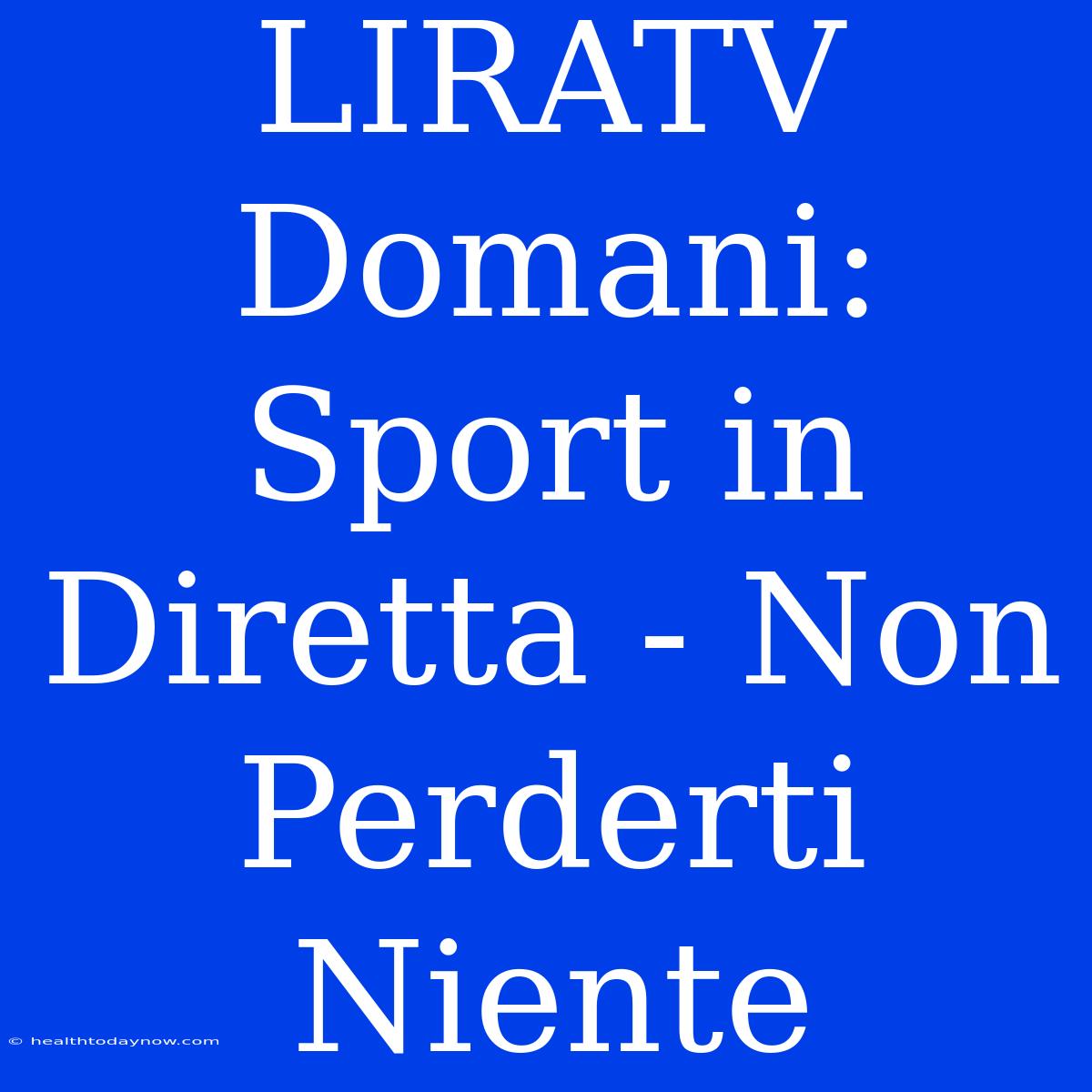 LIRATV Domani: Sport In Diretta - Non Perderti Niente