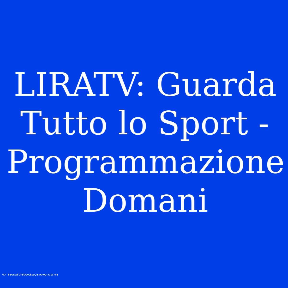 LIRATV: Guarda Tutto Lo Sport - Programmazione Domani