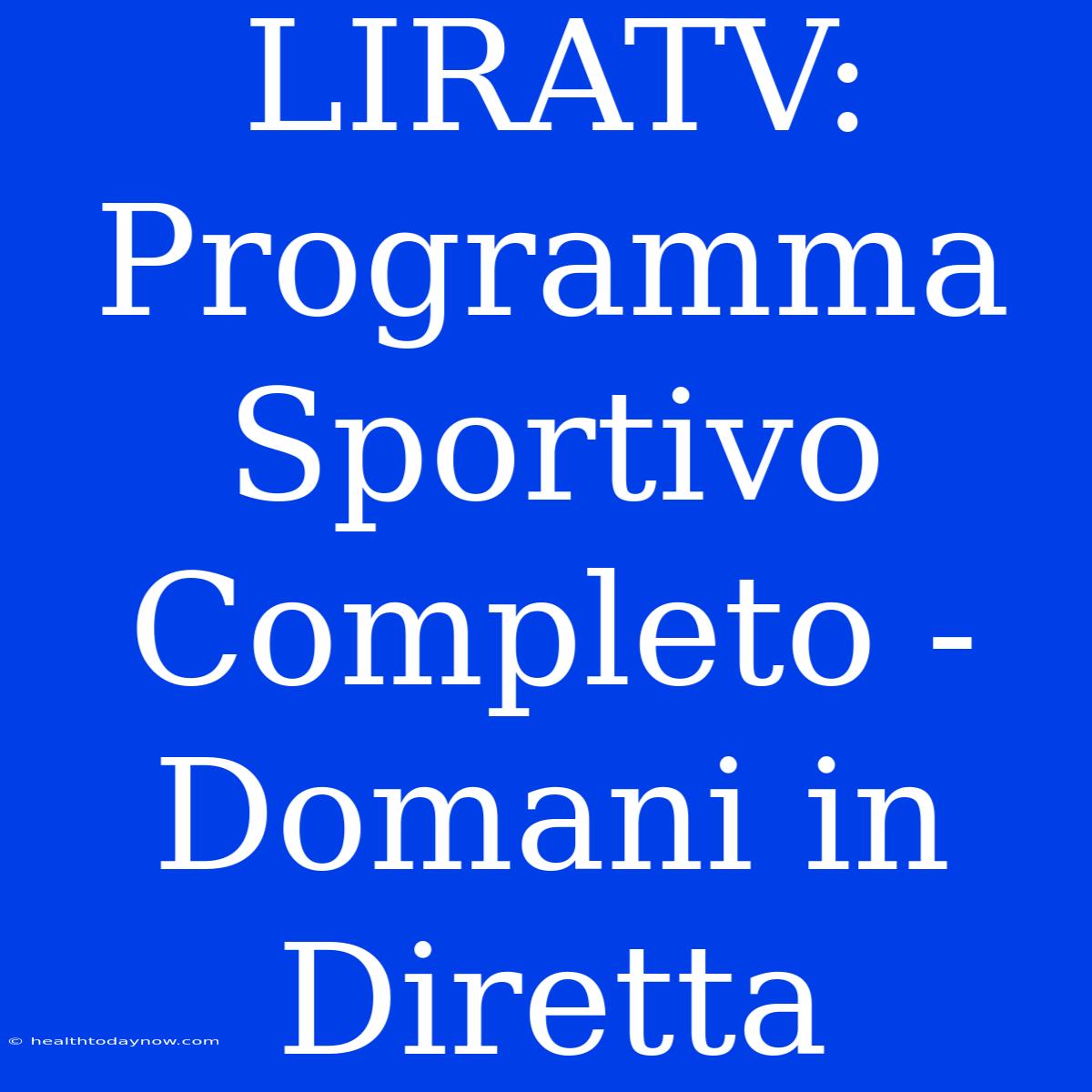 LIRATV: Programma Sportivo Completo - Domani In Diretta