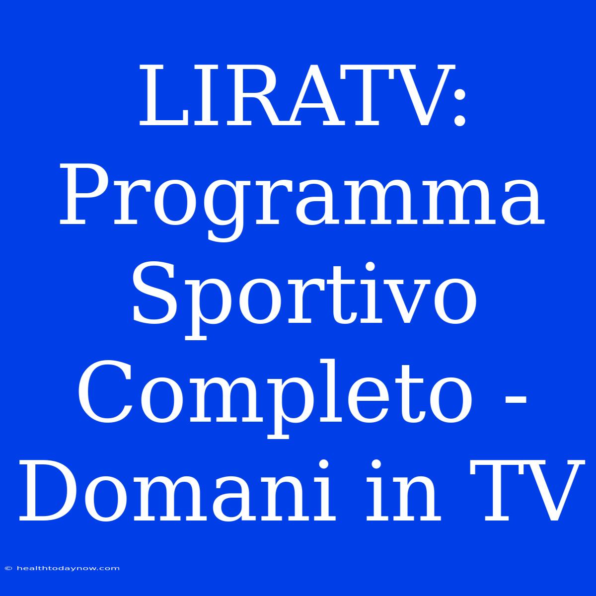 LIRATV: Programma Sportivo Completo - Domani In TV