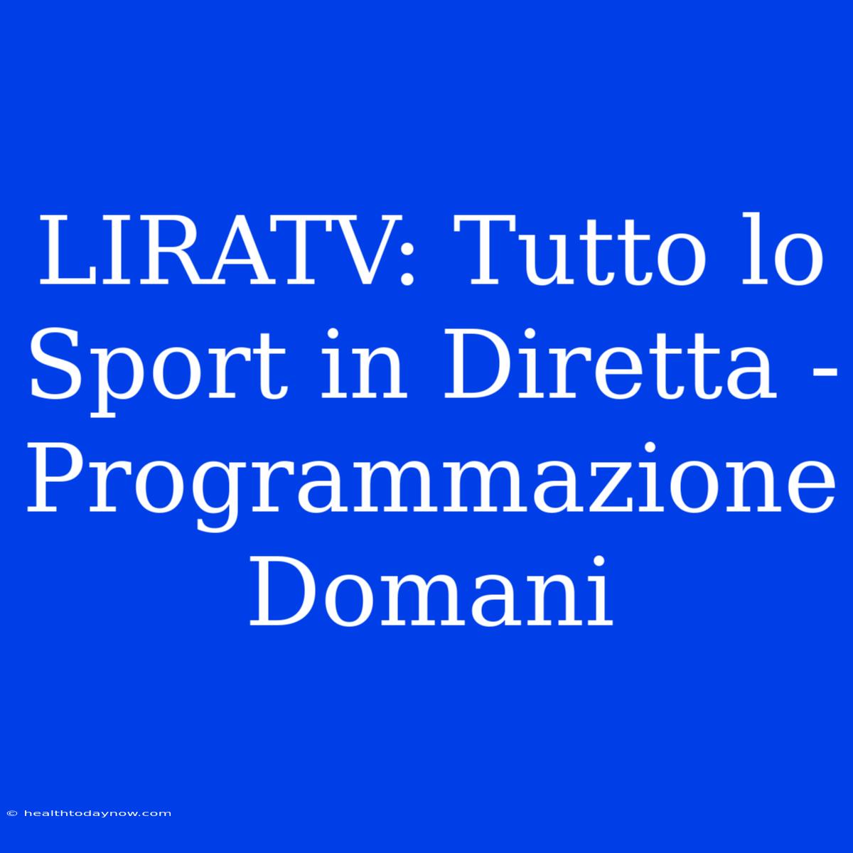 LIRATV: Tutto Lo Sport In Diretta - Programmazione Domani