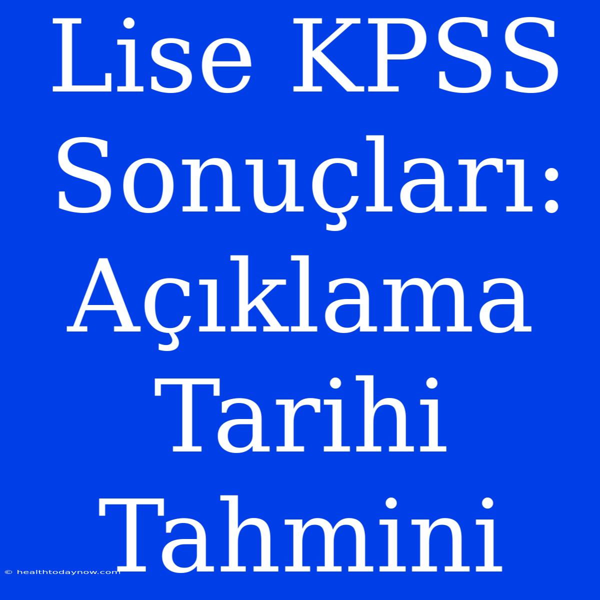 Lise KPSS Sonuçları: Açıklama Tarihi Tahmini 