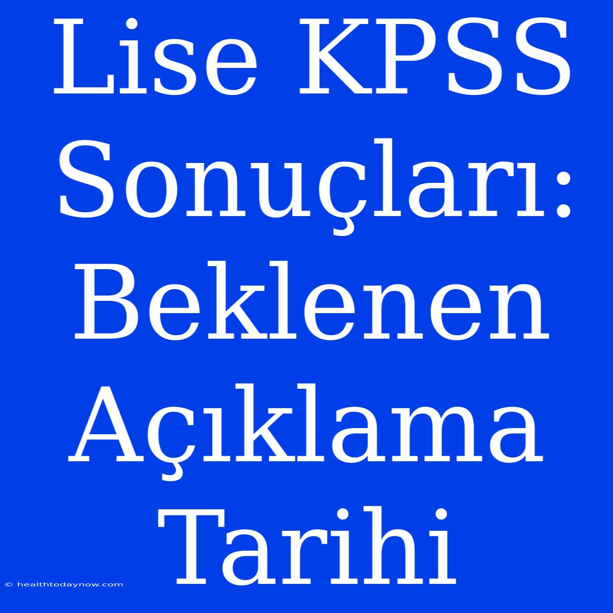 Lise KPSS Sonuçları: Beklenen Açıklama Tarihi