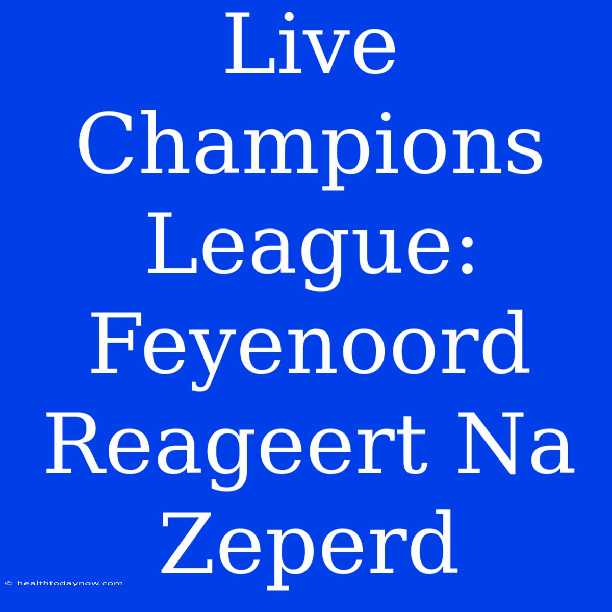 Live Champions League: Feyenoord Reageert Na Zeperd