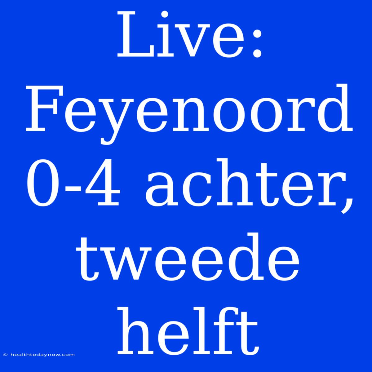 Live: Feyenoord 0-4 Achter, Tweede Helft