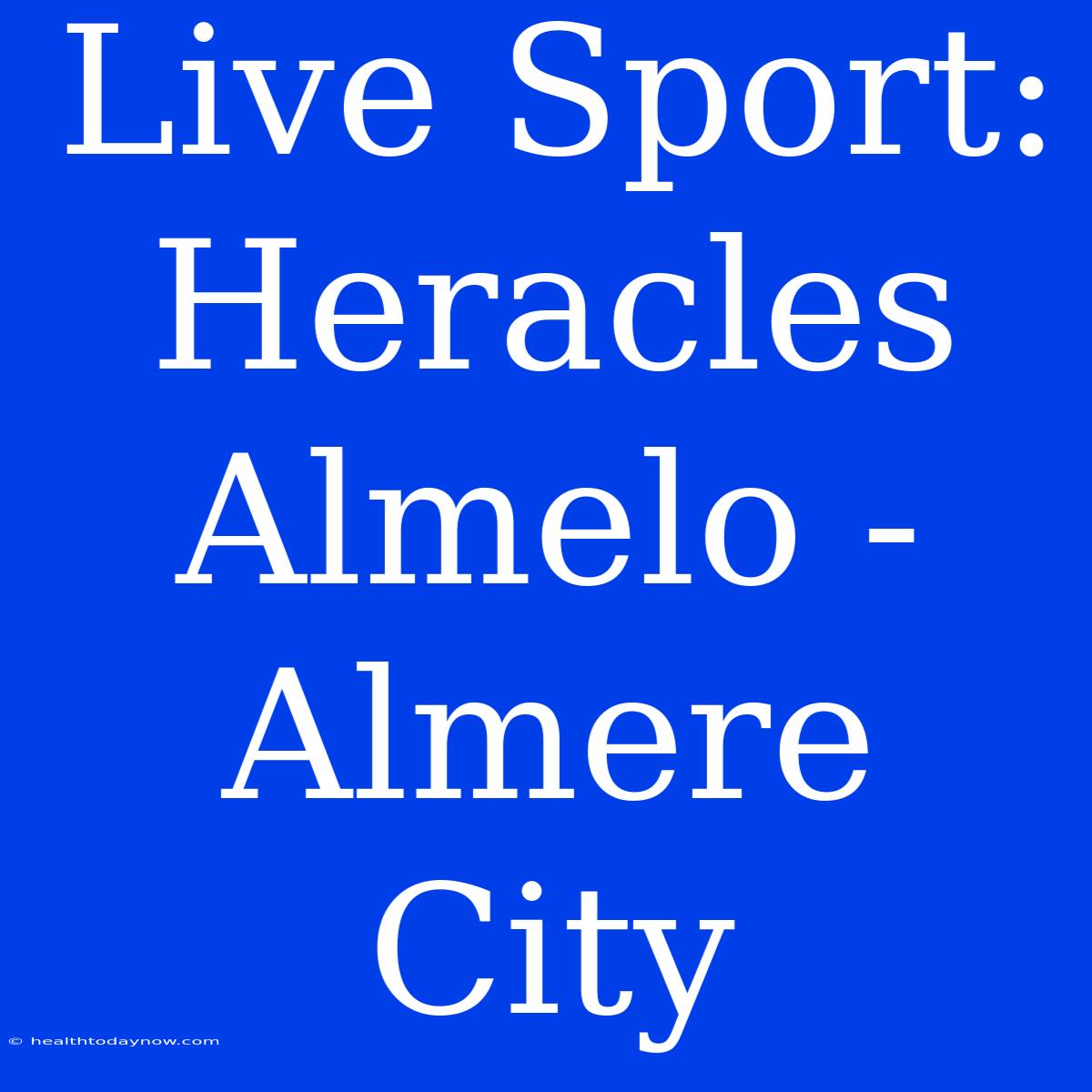 Live Sport: Heracles Almelo - Almere City