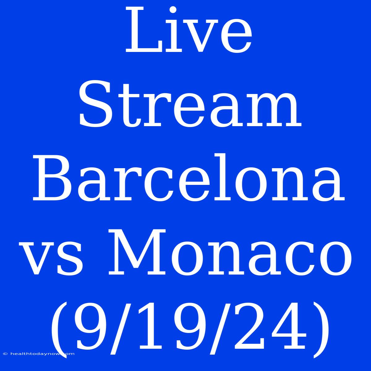 Live Stream Barcelona Vs Monaco (9/19/24)