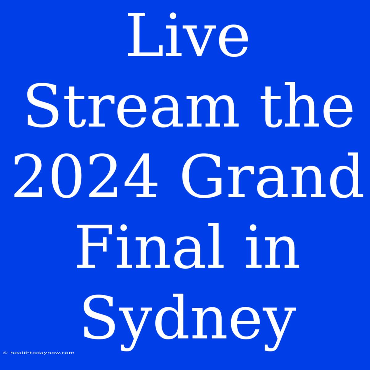 Live Stream The 2024 Grand Final In Sydney