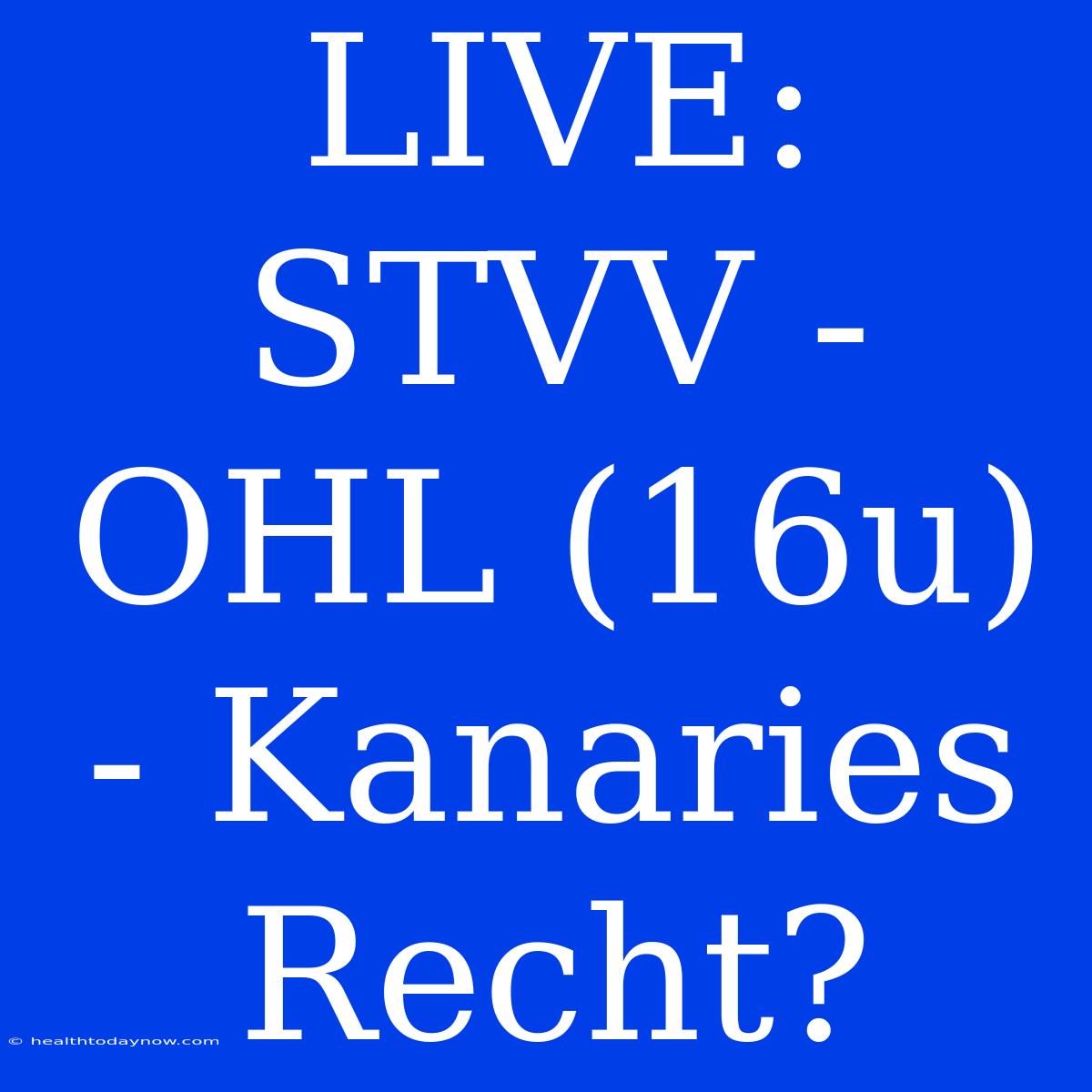 LIVE: STVV - OHL (16u) - Kanaries Recht?