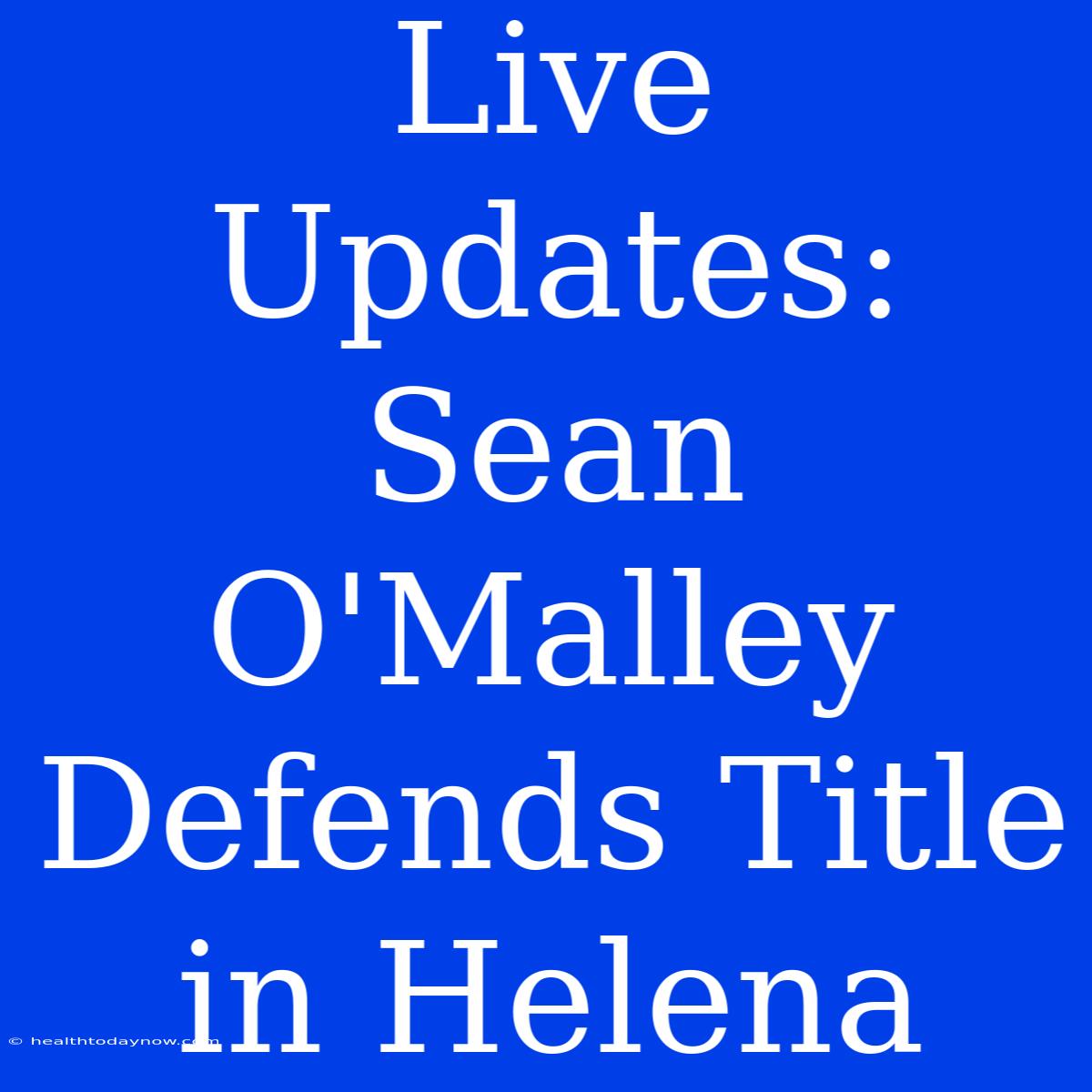 Live Updates: Sean O'Malley Defends Title In Helena