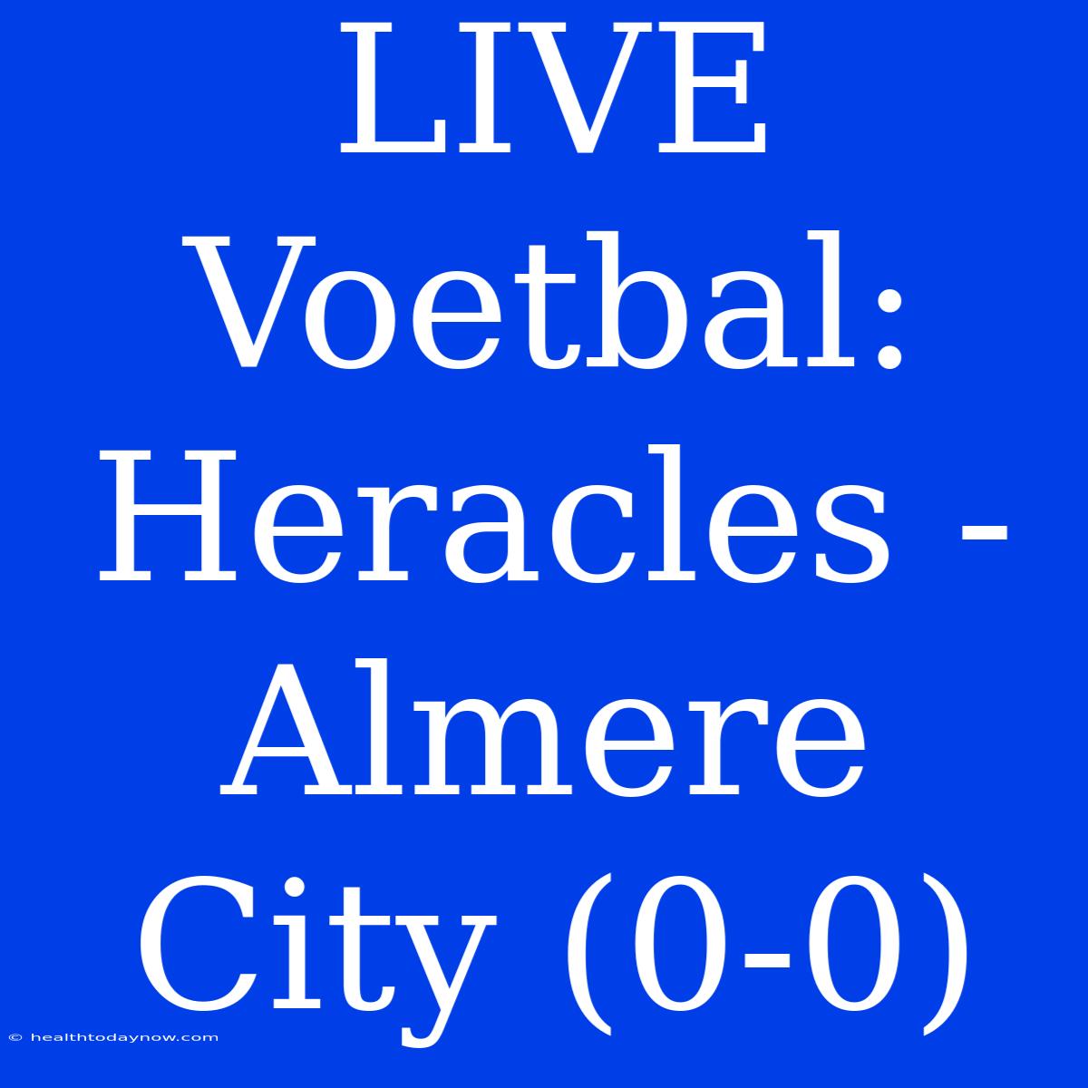 LIVE Voetbal: Heracles - Almere City (0-0)