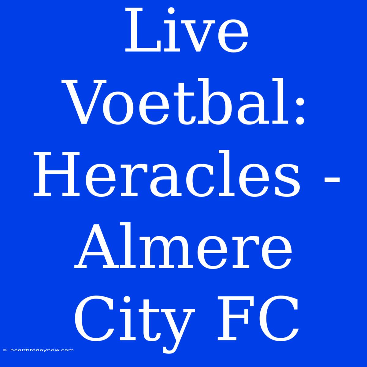 Live Voetbal: Heracles - Almere City FC