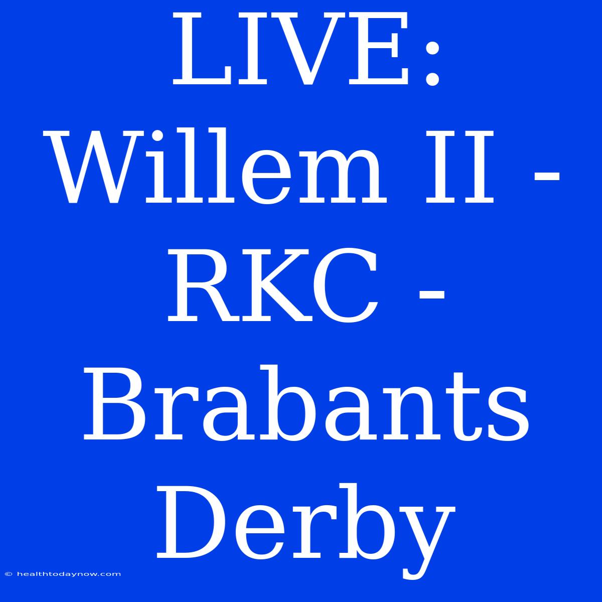 LIVE: Willem II - RKC - Brabants Derby