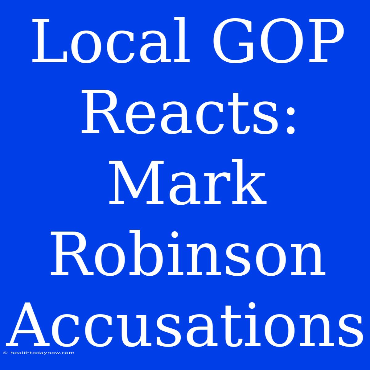 Local GOP Reacts: Mark Robinson Accusations