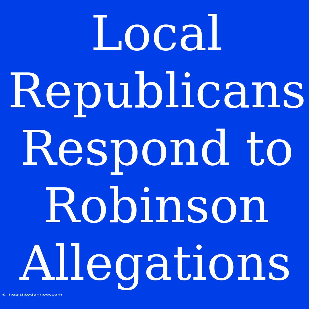 Local Republicans Respond To Robinson Allegations