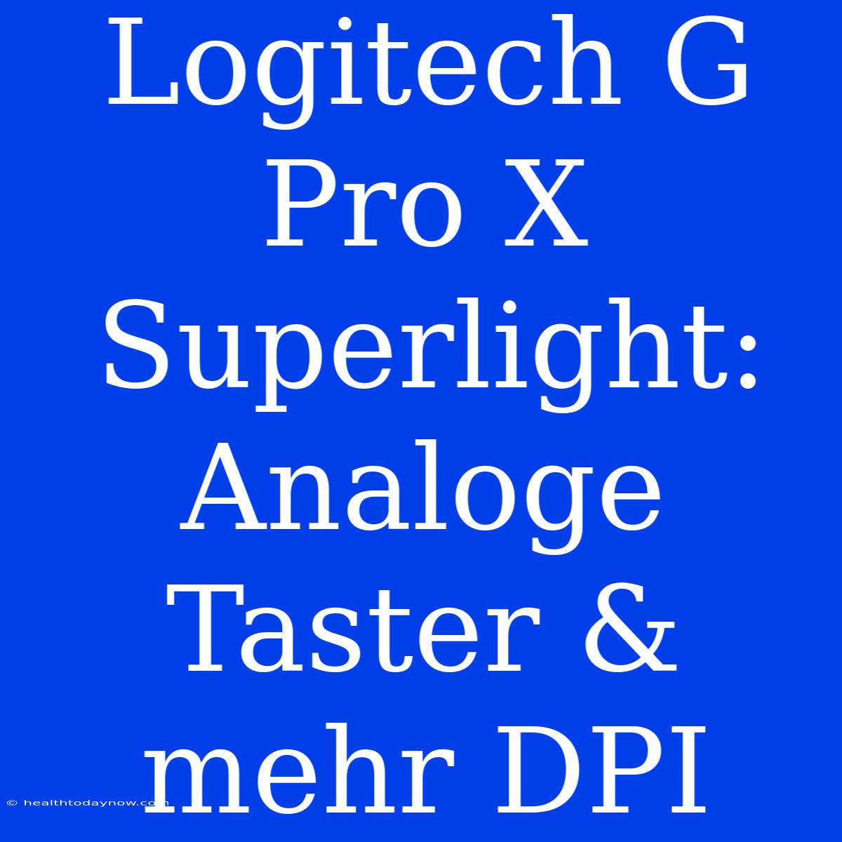 Logitech G Pro X Superlight: Analoge Taster & Mehr DPI