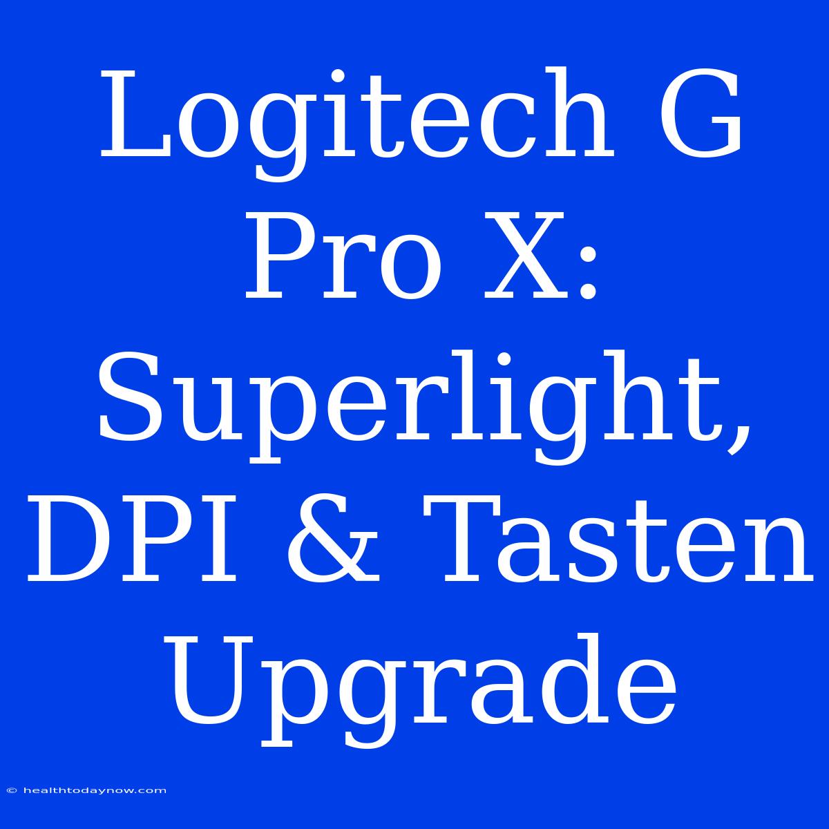 Logitech G Pro X: Superlight, DPI & Tasten Upgrade