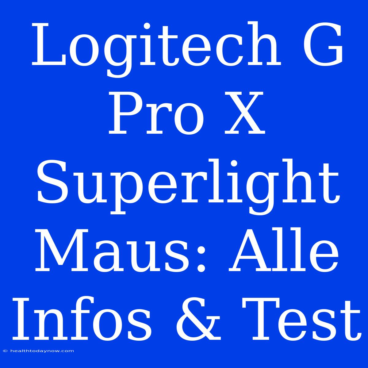 Logitech G Pro X Superlight Maus: Alle Infos & Test