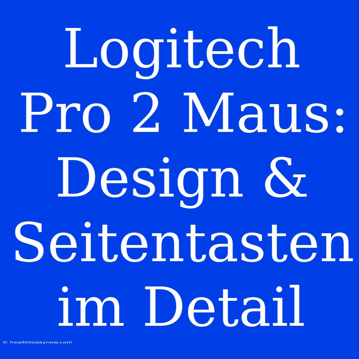 Logitech Pro 2 Maus: Design & Seitentasten Im Detail