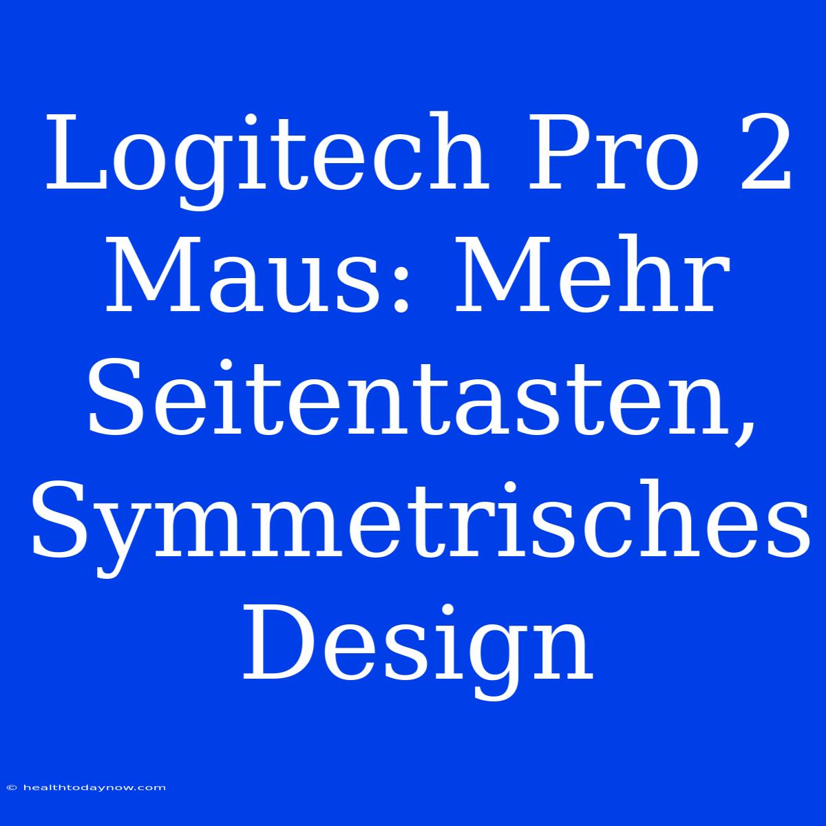 Logitech Pro 2 Maus: Mehr Seitentasten, Symmetrisches Design