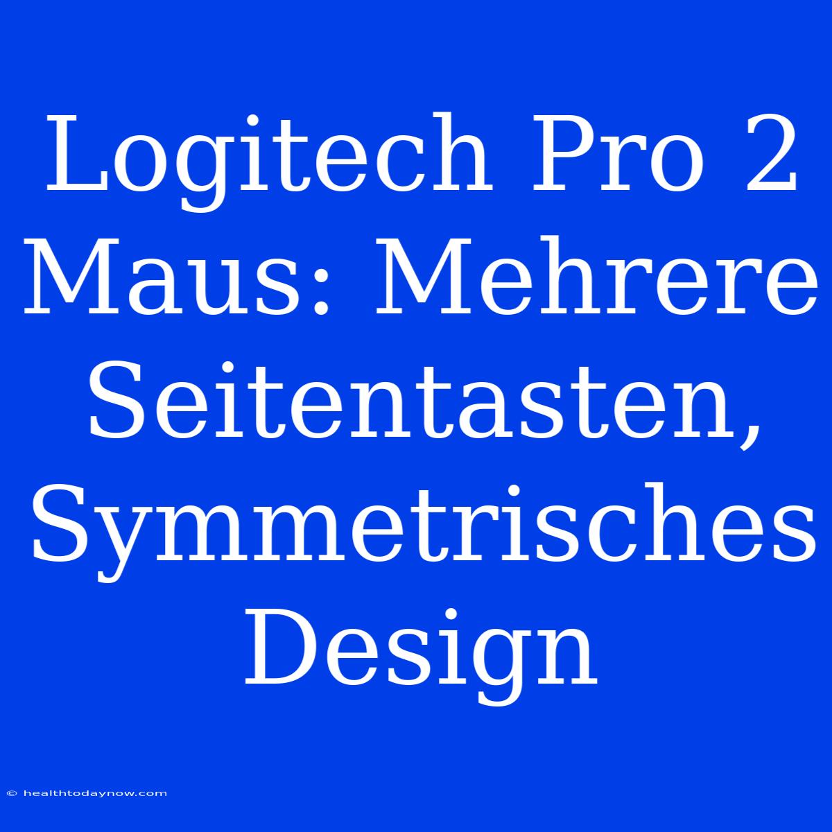 Logitech Pro 2 Maus: Mehrere Seitentasten, Symmetrisches Design