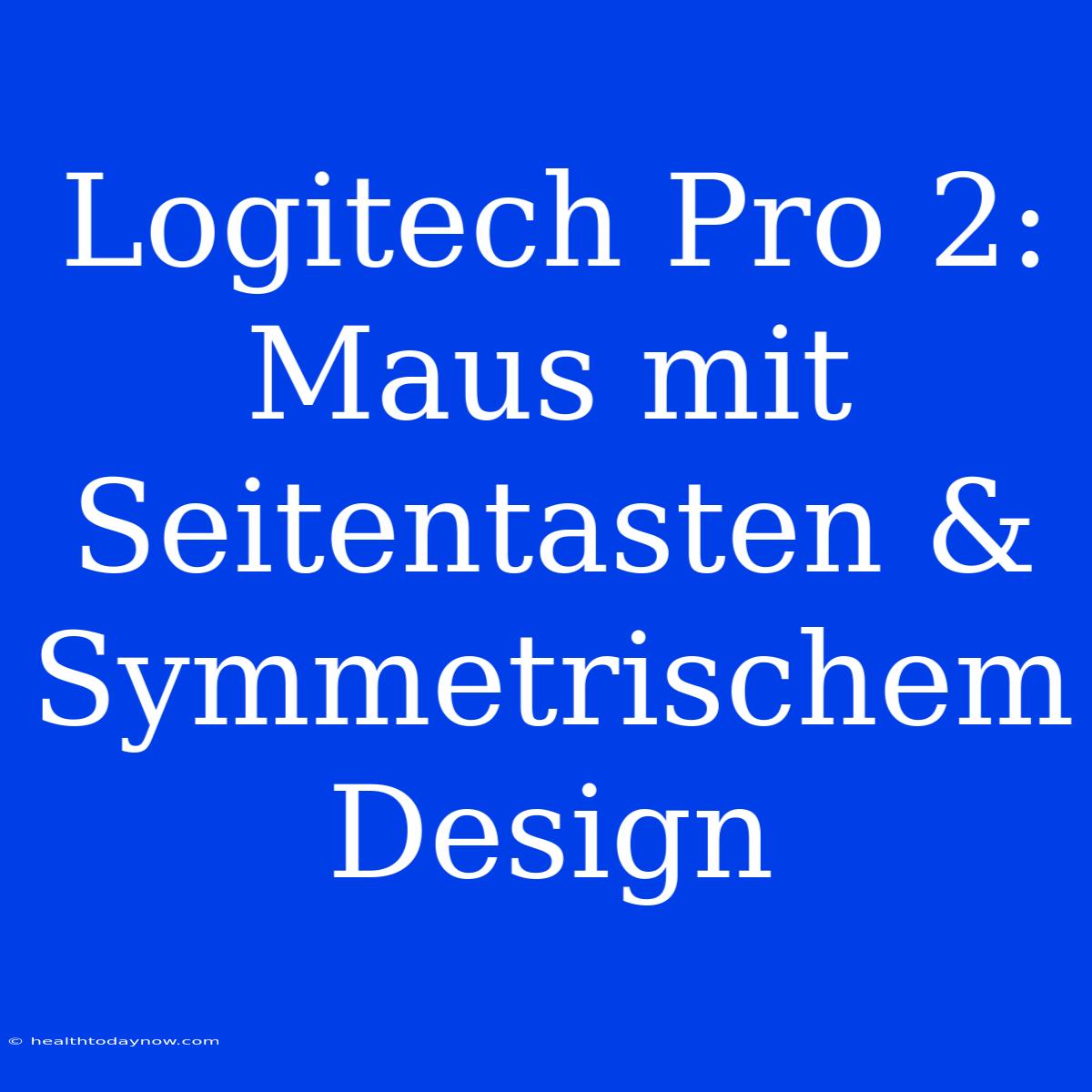 Logitech Pro 2: Maus Mit Seitentasten & Symmetrischem Design